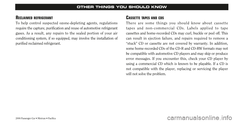 CHRYSLER SEBRING 2006 2.G Warranty Booklet 172006 Passenger Car • Minivan • Pacifica
OTHER THINGS YOU SHOULD KNOW
RECLAIMED REFRIGERANT
To help control suspected ozone-depleting agents, regulations
require the capture, purification and reu CHRYSLER SEBRING 2006 2.G Warranty Booklet 172006 Passenger Car • Minivan • Pacifica
OTHER THINGS YOU SHOULD KNOW
RECLAIMED REFRIGERANT
To help control suspected ozone-depleting agents, regulations
require the capture, purification and reu