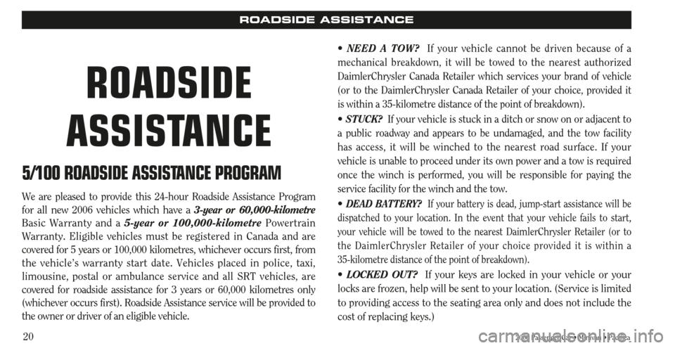 CHRYSLER SEBRING 2006 2.G Warranty Booklet 202006 Passenger Car • Minivan • Pacifica
ROADSIDE ASSISTANCE
5/100 ROADSIDE ASSISTANCE PROGRAM
We are pleased to provide this 24-hour Roadside Assistance Program
for all new 2006 vehicles which h