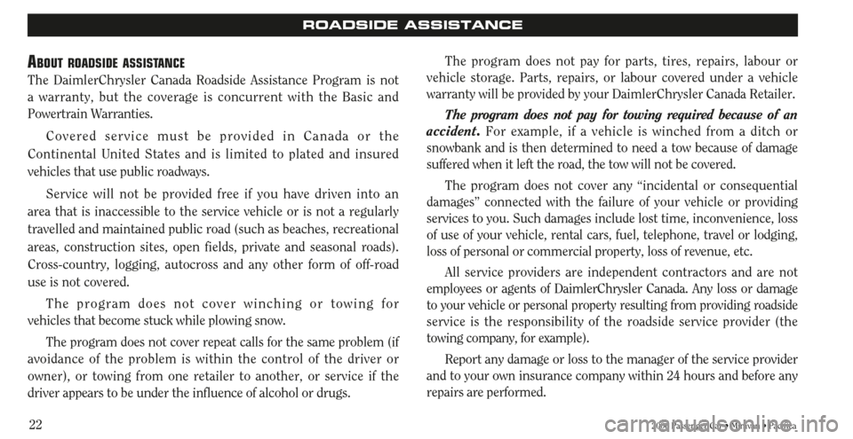 CHRYSLER SEBRING 2006 2.G Warranty Booklet 222006 Passenger Car • Minivan • Pacifica
ROADSIDE ASSISTANCE
ABOUT ROADSIDE ASSISTANCE
The DaimlerChrysler Canada Roadside Assistance Program is not 
a warranty, but the coverage is concurrent wi