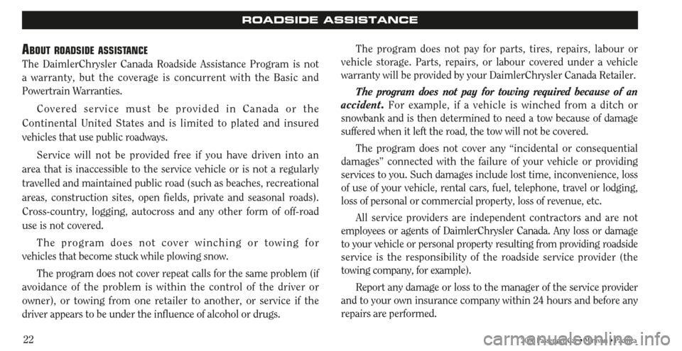 CHRYSLER SEBRING 2006 2.G Warranty Booklet 222006 Passenger Car • Minivan • Pacifica
ROADSIDE ASSISTANCE
ABOUT ROADSIDE ASSISTANCE
The DaimlerChrysler Canada Roadside Assistance Program is not
a warranty, but the coverage is concurrent wi CHRYSLER SEBRING 2006 2.G Warranty Booklet 222006 Passenger Car • Minivan • Pacifica
ROADSIDE ASSISTANCE
ABOUT ROADSIDE ASSISTANCE
The DaimlerChrysler Canada Roadside Assistance Program is not
a warranty, but the coverage is concurrent wi