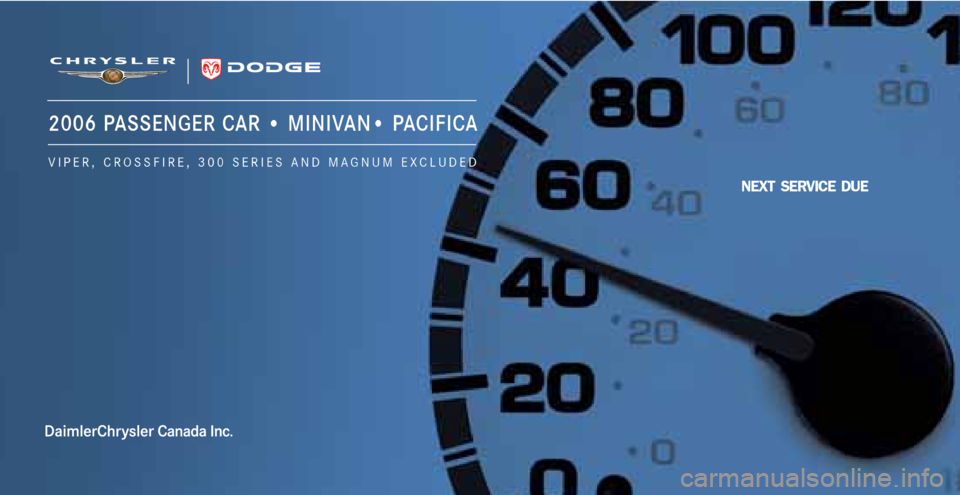CHRYSLER SEBRING 2006 2.G Warranty Booklet NEXT SERVICE DUE
2006 PASSENGER CAR • MINIVAN• PACIFICA
VIPER, CROSSFIRE, 300 SERIES AND MAGNUM EXCLUDED CHRYSLER SEBRING 2006 2.G Warranty Booklet NEXT SERVICE DUE
2006 PASSENGER CAR • MINIVAN• PACIFICA
VIPER, CROSSFIRE, 300 SERIES AND MAGNUM EXCLUDED