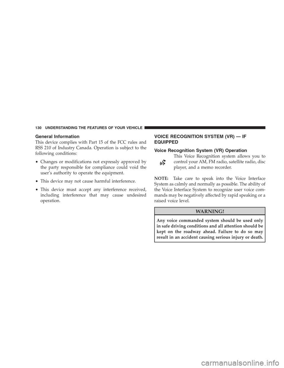 CHRYSLER SEBRING CONVERTIBLE 2009 3.G Owners Manual General Information
This device complies with Part 15 of the FCC rules and
RSS 210 of Industry Canada. Operation is subject to the
following conditions:
•Changes or modifications not expressly appro