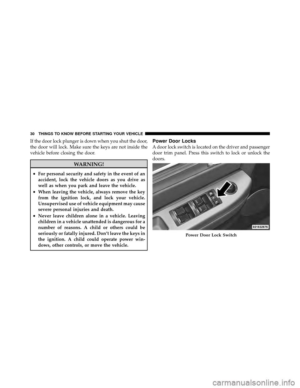 CHRYSLER SEBRING CONVERTIBLE 2010 3.G Owners Guide If the door lock plunger is down when you shut the door,
the door will lock. Make sure the keys are not inside the
vehicle before closing the door.
WARNING!
•For personal security and safety in the CHRYSLER SEBRING CONVERTIBLE 2010 3.G Owners Guide If the door lock plunger is down when you shut the door,
the door will lock. Make sure the keys are not inside the
vehicle before closing the door.
WARNING!
•For personal security and safety in the