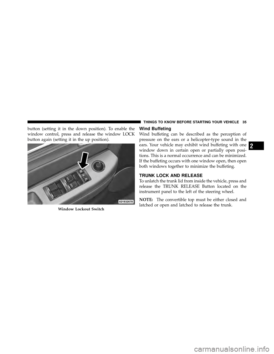 CHRYSLER SEBRING CONVERTIBLE 2010 3.G Owners Guide button (setting it in the down position). To enable the
window control, press and release the window LOCK
button again (setting it in the up position).Wind Buffeting
Wind buffeting can be described as CHRYSLER SEBRING CONVERTIBLE 2010 3.G Owners Guide button (setting it in the down position). To enable the
window control, press and release the window LOCK
button again (setting it in the up position).Wind Buffeting
Wind buffeting can be described as