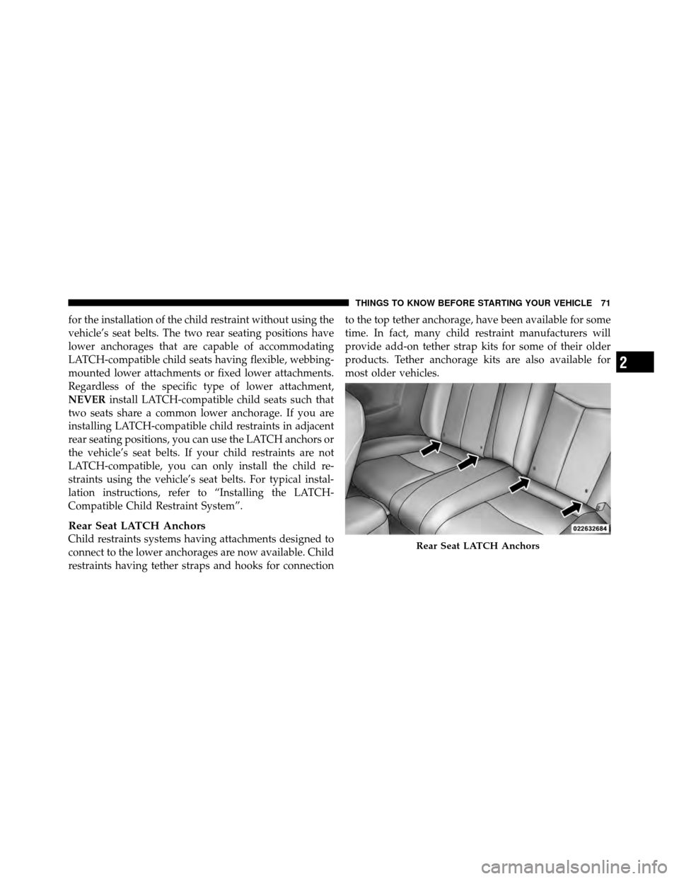 CHRYSLER SEBRING CONVERTIBLE 2010 3.G Manual PDF for the installation of the child restraint without using the
vehicle’s seat belts. The two rear seating positions have
lower anchorages that are capable of accommodating
LATCH-compatible child seat CHRYSLER SEBRING CONVERTIBLE 2010 3.G Manual PDF for the installation of the child restraint without using the
vehicle’s seat belts. The two rear seating positions have
lower anchorages that are capable of accommodating
LATCH-compatible child seat