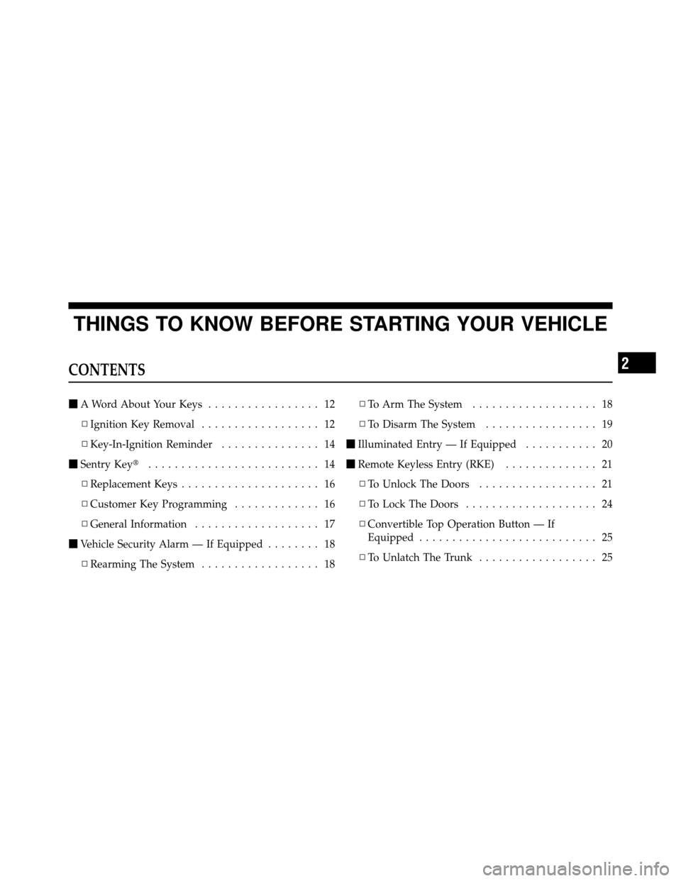 CHRYSLER SEBRING CONVERTIBLE 2010 3.G Owners Manual THINGS TO KNOW BEFORE STARTING YOUR VEHICLE
CONTENTS
A Word About Your Keys ................. 12
▫ Ignition Key Removal .................. 12
▫ Key-In-Ignition Reminder ............... 14
 Sentr