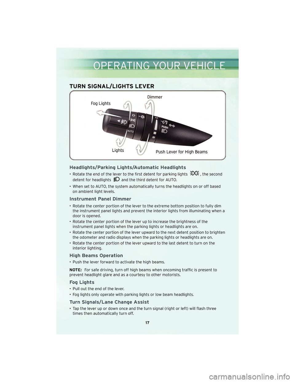 CHRYSLER SEBRING CONVERTIBLE 2010 3.G Owners Manual TURN SIGNAL/LIGHTS LEVER
Headlights/Parking Lights/Automatic Headlights
• Rotate the end of the lever to the first detent for parking lights, the second
detent for headlights
and the third detent fo