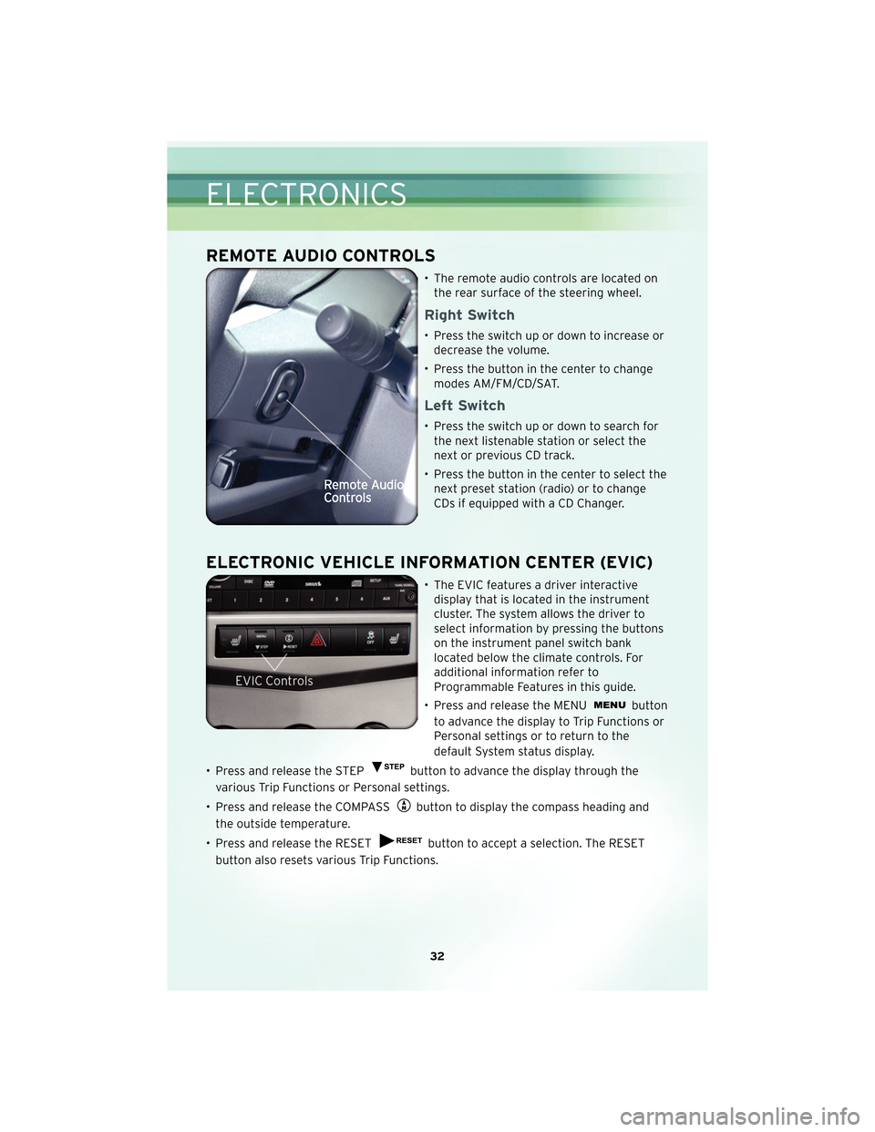 CHRYSLER SEBRING CONVERTIBLE 2010 3.G Owners Guide REMOTE AUDIO CONTROLS
• The remote audio controls are located onthe rear surface of the steering wheel.
Right Switch
• Press the switch up or down to increase ordecrease the volume.
• Press the CHRYSLER SEBRING CONVERTIBLE 2010 3.G Owners Guide REMOTE AUDIO CONTROLS
• The remote audio controls are located onthe rear surface of the steering wheel.
Right Switch
• Press the switch up or down to increase ordecrease the volume.
• Press the