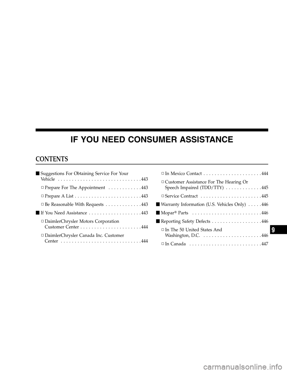 CHRYSLER SEBRING SEDAN 2008 3.G Owners Manual IF YOU NEED CONSUMER ASSISTANCE
CONTENTS
Suggestions For Obtaining Service For Your
Vehicle ..............................443
▫Prepare For The Appointment............443
▫Prepare A List..........