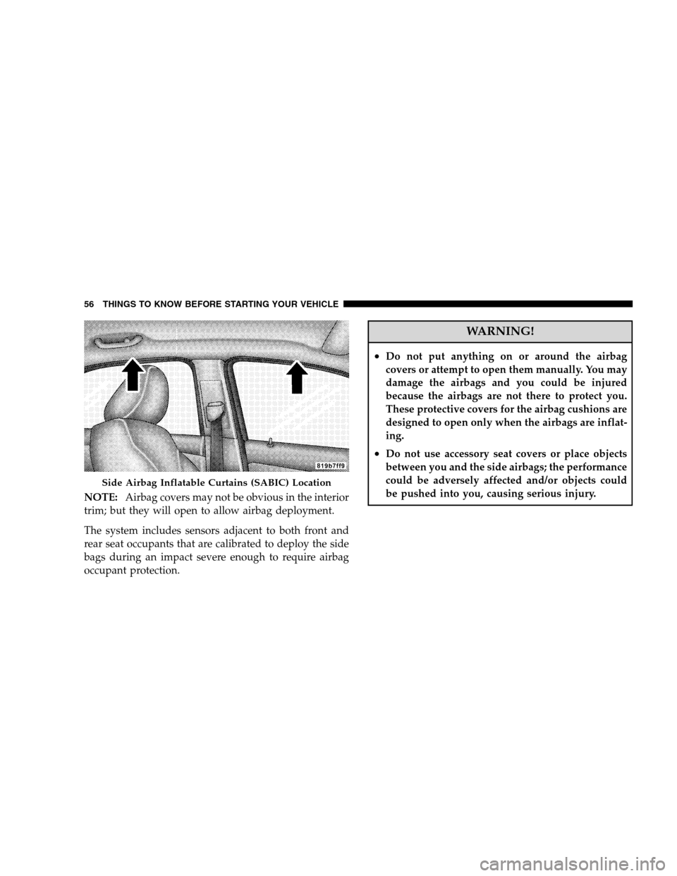 CHRYSLER SEBRING SEDAN 2008 3.G Workshop Manual NOTE:Airbag covers may not be obvious in the interior
trim; but they will open to allow airbag deployment.
The system includes sensors adjacent to both front and
rear seat occupants that are calibrate CHRYSLER SEBRING SEDAN 2008 3.G Workshop Manual NOTE:Airbag covers may not be obvious in the interior
trim; but they will open to allow airbag deployment.
The system includes sensors adjacent to both front and
rear seat occupants that are calibrate