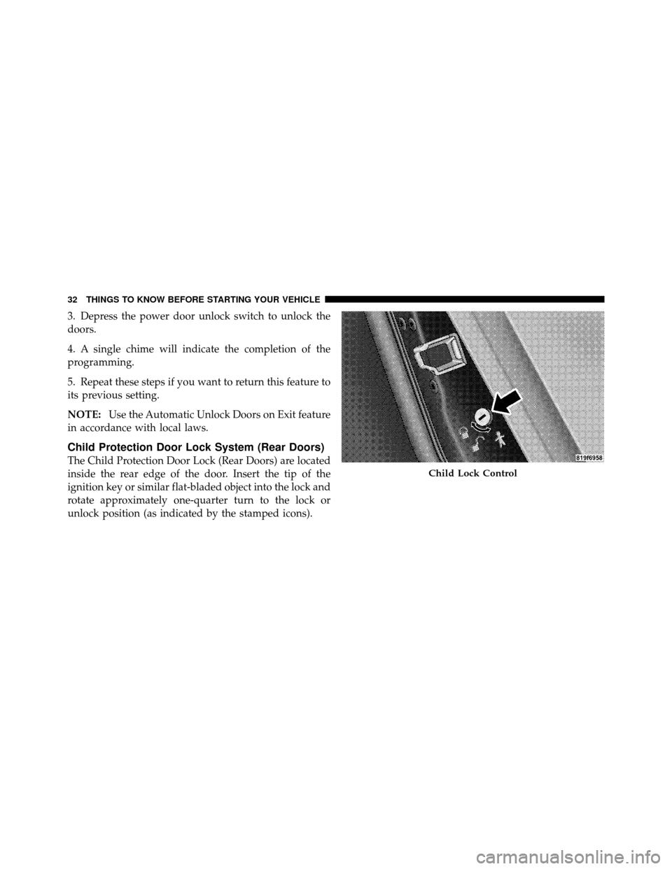 CHRYSLER SEBRING SEDAN 2010 3.G Owners Guide 3. Depress the power door unlock switch to unlock the
doors.
4. A single chime will indicate the completion of the
programming.
5. Repeat these steps if you want to return this feature to
its previous CHRYSLER SEBRING SEDAN 2010 3.G Owners Guide 3. Depress the power door unlock switch to unlock the
doors.
4. A single chime will indicate the completion of the
programming.
5. Repeat these steps if you want to return this feature to
its previous