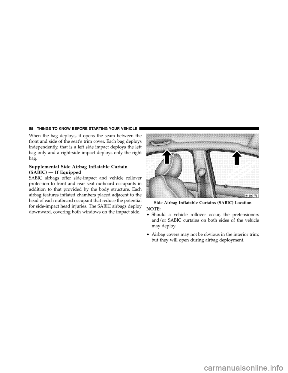 CHRYSLER SEBRING SEDAN 2010 3.G Workshop Manual When the bag deploys, it opens the seam between the
front and side of the seat’s trim cover. Each bag deploys
independently, that is a left side impact deploys the left
bag only and a right-side imp