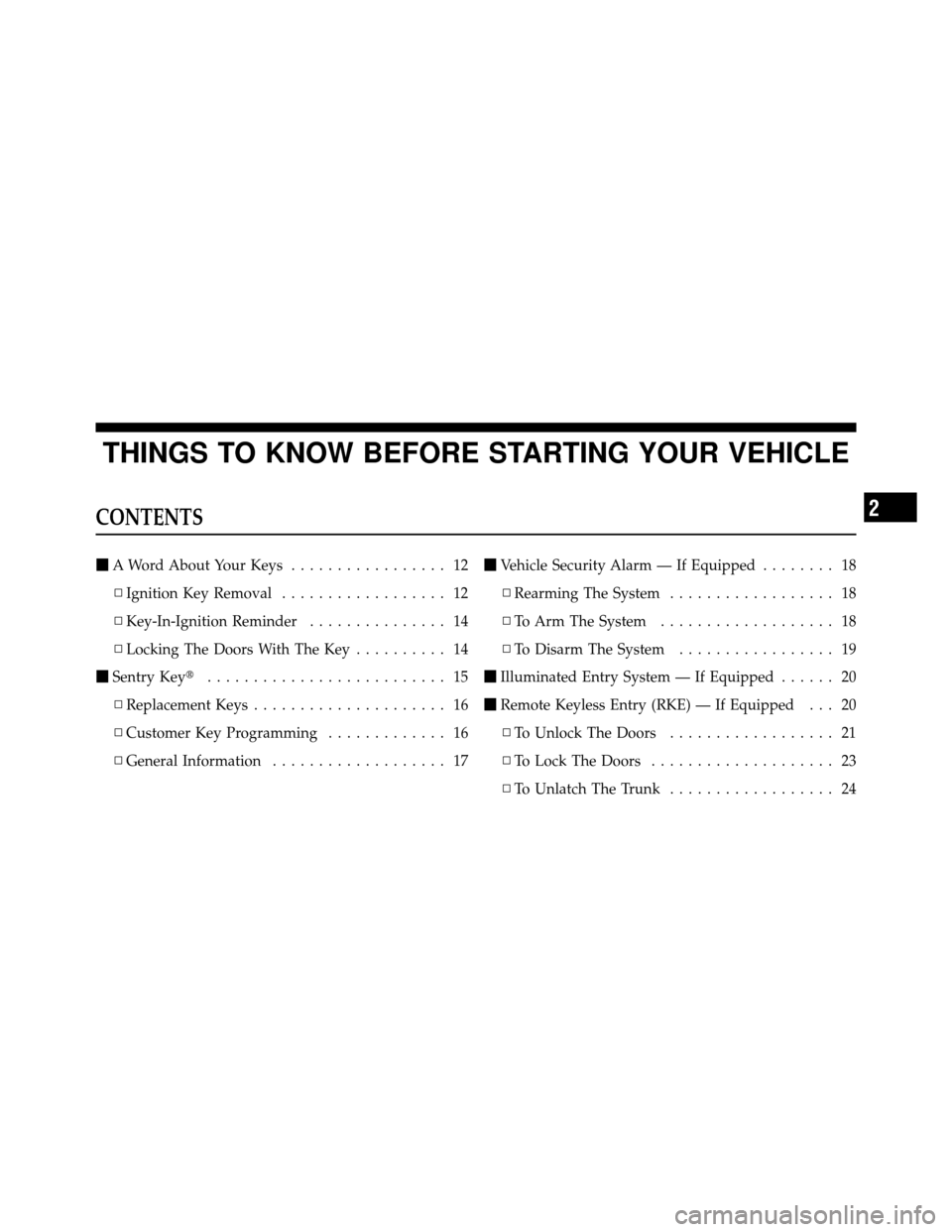 CHRYSLER SEBRING SEDAN 2010 3.G Owners Manual THINGS TO KNOW BEFORE STARTING YOUR VEHICLE
CONTENTS
A Word About Your Keys ................. 12
▫ Ignition Key Removal .................. 12
▫ Key-In-Ignition Reminder ............... 14
▫ Loc