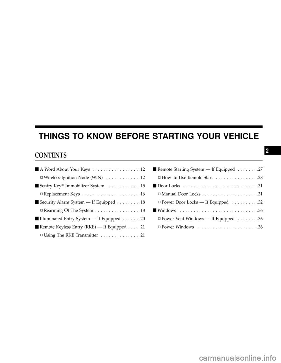 CHRYSLER TOWN AND COUNTRY 2008 5.G Owners Manual THINGS TO KNOW BEFORE STARTING YOUR VEHICLE
CONTENTS
mA Word About Your Keys..................12
NWireless Ignition Node (WIN).............12
mSentry KeytImmobilizer System.............15
NReplacement