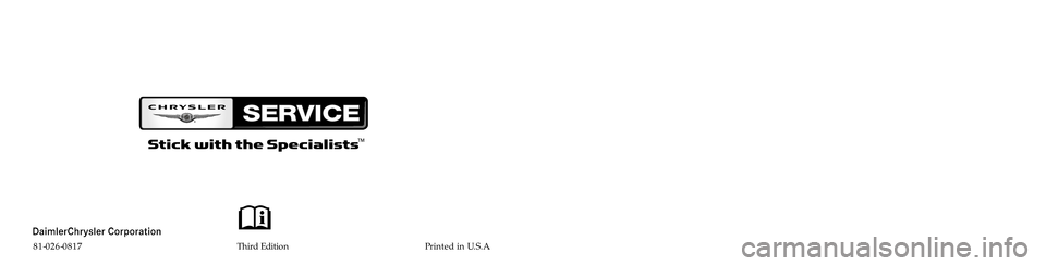 CHRYSLER TOWN AND COUNTRY 2008 5.G Owners Manual Town & Country
OWNER’ S MANUAL
2008
2008 To w n & Cou ntr y
81-026-0817 Third Edition Printed in U.S.A. CHRYSLER TOWN AND COUNTRY 2008 5.G Owners Manual Town & Country
OWNER’ S MANUAL
2008
2008 To w n & Cou ntr y
81-026-0817 Third Edition Printed in U.S.A.