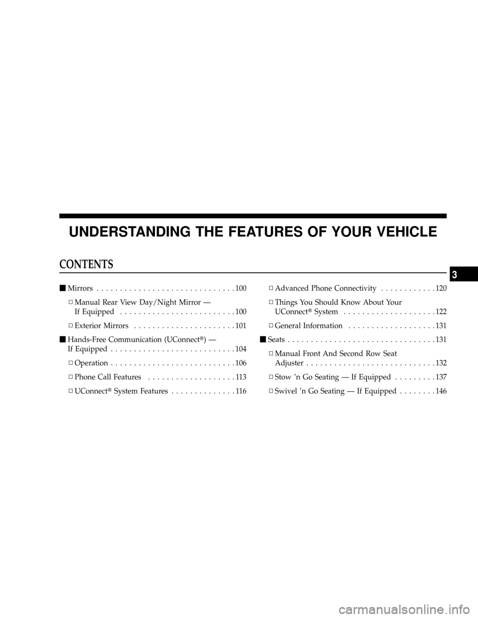 CHRYSLER TOWN AND COUNTRY 2008 5.G Owners Manual UNDERSTANDING THE FEATURES OF YOUR VEHICLE
CONTENTS
mMirrors..............................100
NManual Rear View Day/Night Mirror Ð
If Equipped.........................100
NExterior Mirrors...........