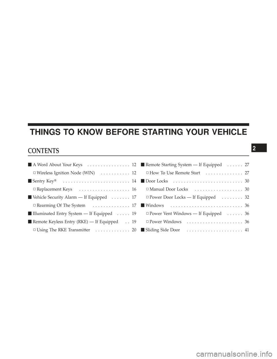 CHRYSLER TOWN AND COUNTRY 2009 5.G User Guide THINGS TO KNOW BEFORE STARTING YOUR VEHICLE
CONTENTS
A Word About Your Keys ................ 12
▫ Wireless Ignition Node (WIN) ........... 12
 Sentry Key ......................... 14
▫ Replacem