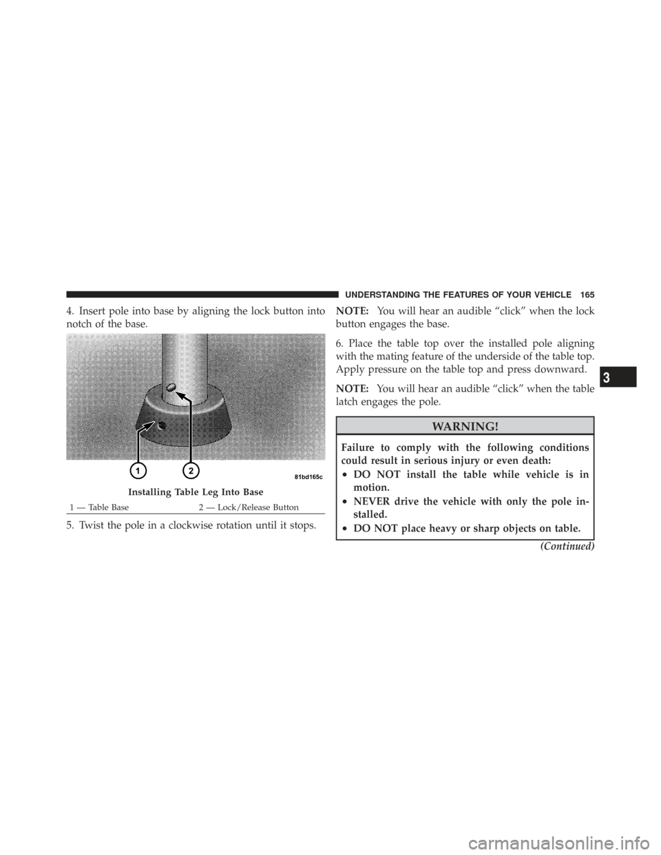 CHRYSLER TOWN AND COUNTRY 2009 5.G Owners Manual 4. Insert pole into base by aligning the lock button into
notch of the base.
5. Twist the pole in a clockwise rotation until it stops.NOTE:
You will hear an audible “click” when the lock
button en