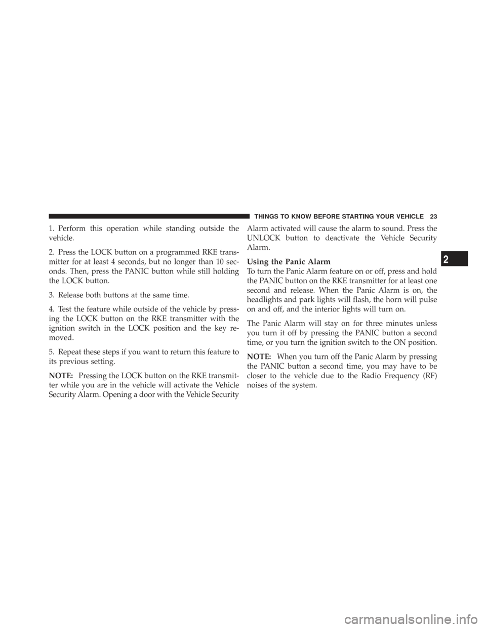 CHRYSLER TOWN AND COUNTRY 2009 5.G Owners Manual 1. Perform this operation while standing outside the
vehicle.
2. Press the LOCK button on a programmed RKE trans-
mitter for at least 4 seconds, but no longer than 10 sec-
onds. Then, press the PANIC CHRYSLER TOWN AND COUNTRY 2009 5.G Owners Manual 1. Perform this operation while standing outside the
vehicle.
2. Press the LOCK button on a programmed RKE trans-
mitter for at least 4 seconds, but no longer than 10 sec-
onds. Then, press the PANIC