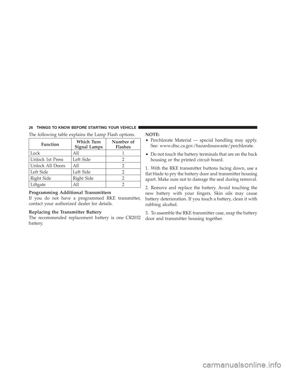 CHRYSLER TOWN AND COUNTRY 2009 5.G Owners Manual The following table explains the Lamp Flash options.
FunctionWhich Turn
Signal Lamps Number of
Flashes
Lock All 1
Unlock 1st Press Left Side 2
Unlock All Doors All 2
Left Side Left Side 2
Right Side R CHRYSLER TOWN AND COUNTRY 2009 5.G Owners Manual The following table explains the Lamp Flash options.
FunctionWhich Turn
Signal Lamps Number of
Flashes
Lock All 1
Unlock 1st Press Left Side 2
Unlock All Doors All 2
Left Side Left Side 2
Right Side R