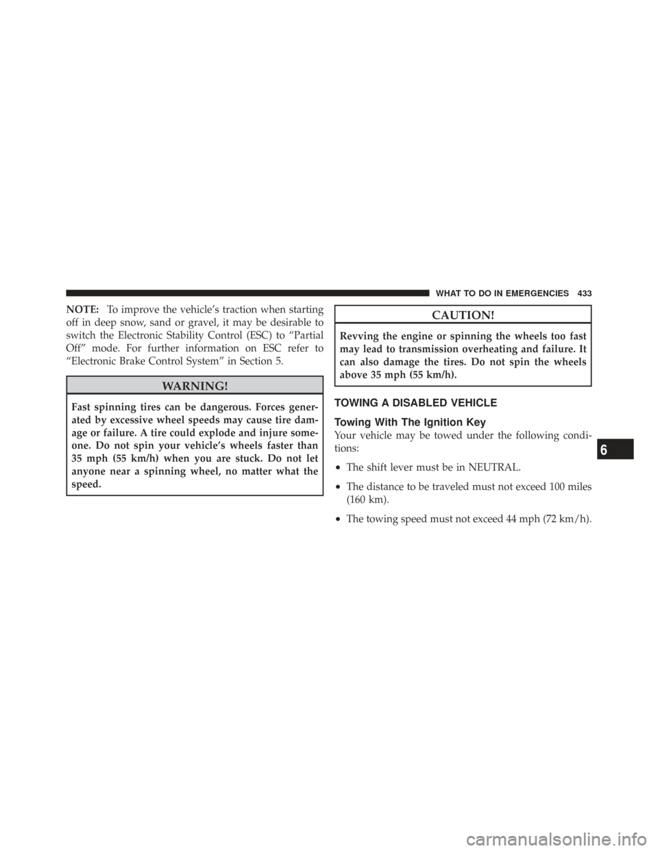 CHRYSLER TOWN AND COUNTRY 2009 5.G Owners Manual NOTE:To improve the vehicle’s traction when starting
off in deep snow, sand or gravel, it may be desirable to
switch the Electronic Stability Control (ESC) to “Partial
Off” mode. For further inf
