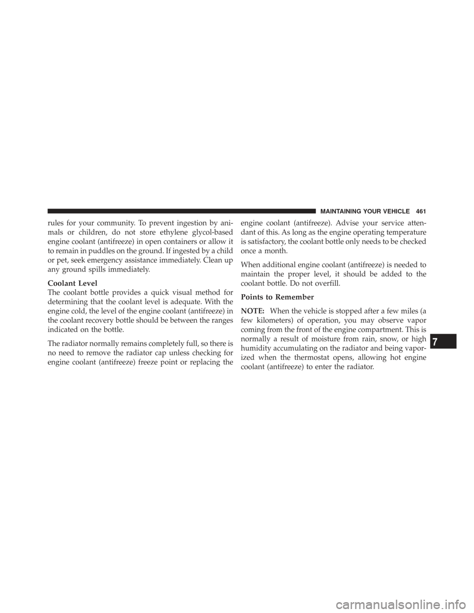 CHRYSLER TOWN AND COUNTRY 2009 5.G Owners Manual rules for your community. To prevent ingestion by ani-
mals or children, do not store ethylene glycol-based
engine coolant (antifreeze) in open containers or allow it
to remain in puddles on the groun CHRYSLER TOWN AND COUNTRY 2009 5.G Owners Manual rules for your community. To prevent ingestion by ani-
mals or children, do not store ethylene glycol-based
engine coolant (antifreeze) in open containers or allow it
to remain in puddles on the groun