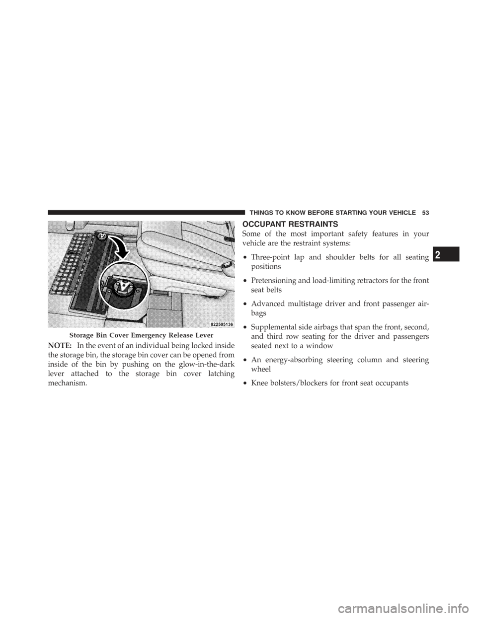 CHRYSLER TOWN AND COUNTRY 2009 5.G Workshop Manual NOTE:In the event of an individual being locked inside
the storage bin, the storage bin cover can be opened from
inside of the bin by pushing on the glow-in-the-dark
lever attached to the storage bin CHRYSLER TOWN AND COUNTRY 2009 5.G Workshop Manual NOTE:In the event of an individual being locked inside
the storage bin, the storage bin cover can be opened from
inside of the bin by pushing on the glow-in-the-dark
lever attached to the storage bin