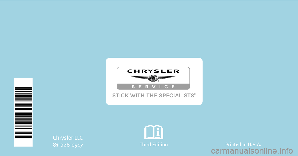 CHRYSLER TOWN AND COUNTRY 2009 5.G Owners Manual TOWN & COUNTRY
2009 OWNER’S MANUAL
Chrysler LLC
81-026-0917
Third Edition Printed in U.S.A.
2009 TOWN & COUNTRY CHRYSLER TOWN AND COUNTRY 2009 5.G Owners Manual TOWN & COUNTRY
2009 OWNER’S MANUAL
Chrysler LLC
81-026-0917
Third Edition Printed in U.S.A.
2009 TOWN & COUNTRY