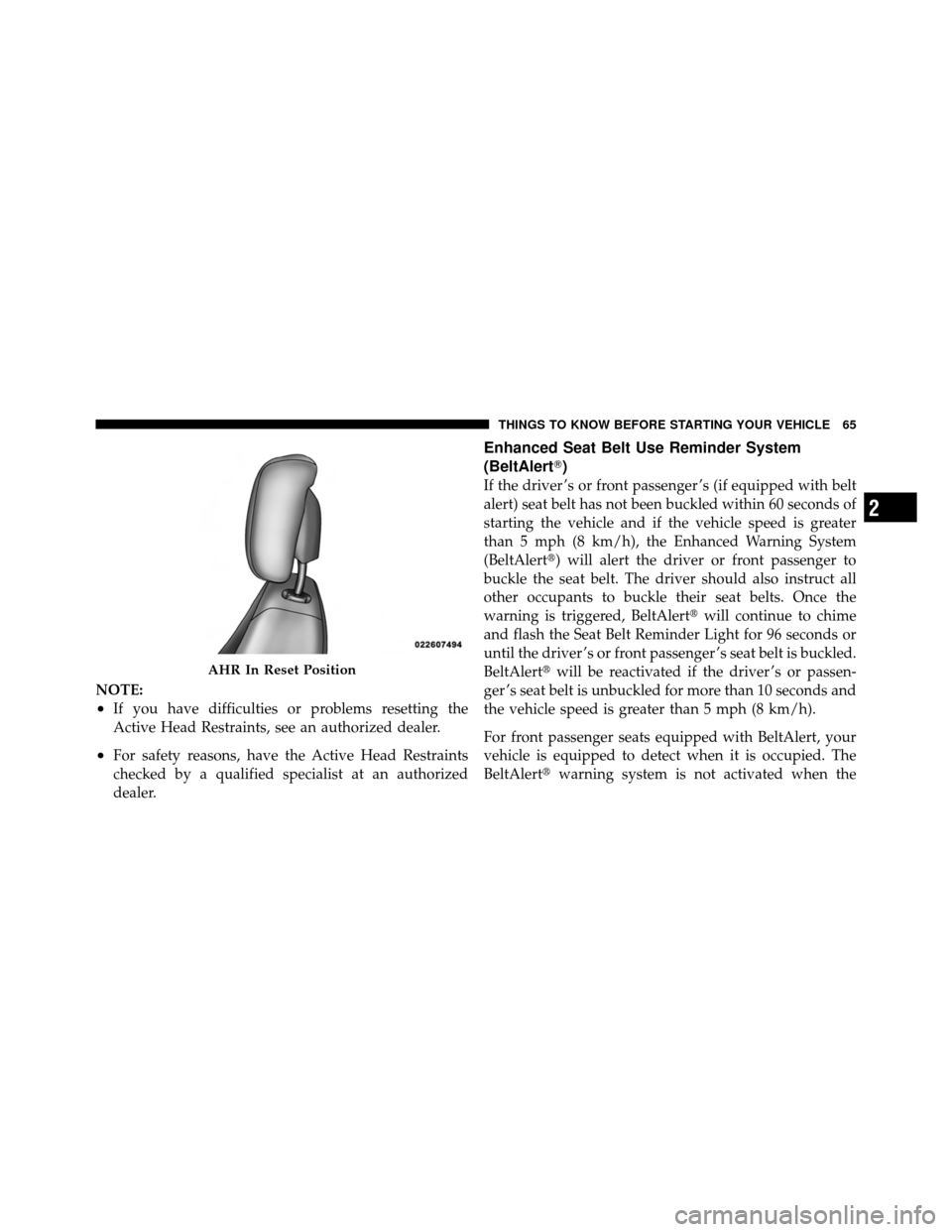 CHRYSLER TOWN AND COUNTRY 2010 5.G Repair Manual NOTE:
•If you have difficulties or problems resetting the
Active Head Restraints, see an authorized dealer.
•For safety reasons, have the Active Head Restraints
checked by a qualified specialist a