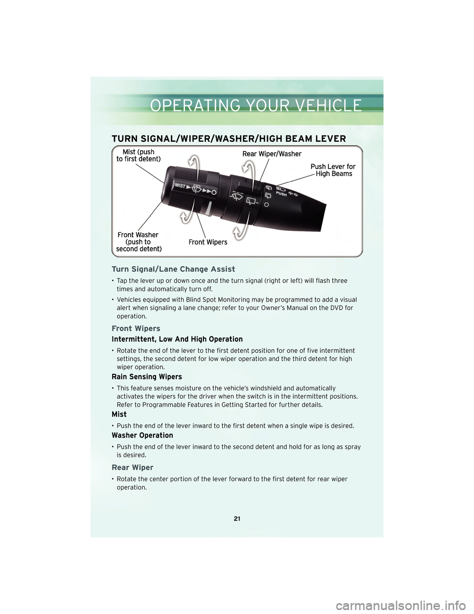 CHRYSLER TOWN AND COUNTRY 2010 5.G User Guide TURN SIGNAL/WIPER/WASHER/HIGH BEAM LEVER
Turn Signal/Lane Change Assist
• Tap the lever up or down once and the turn signal (right or left) will flash threetimes and automatically turn off.
• Vehi