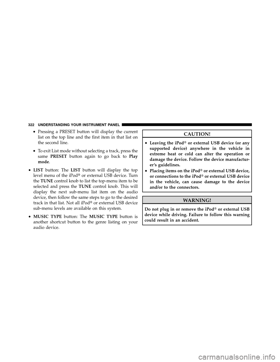 CHRYSLER TOWN AND COUNTRY 2011 5.G Owners Manual •Pressing a PRESET button will display the current
list on the top line and the first item in that list on
the second line.
•To exit List mode without selecting a track, press the
samePRESET butto
