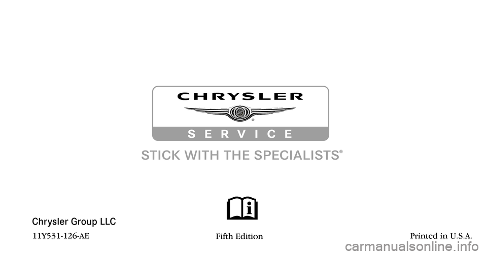 CHRYSLER TOWN AND COUNTRY 2011 5.G Owners Manual Chrysler Group LLC
11Y531-126-AEFifth EditionPrinted in U.S.A. 