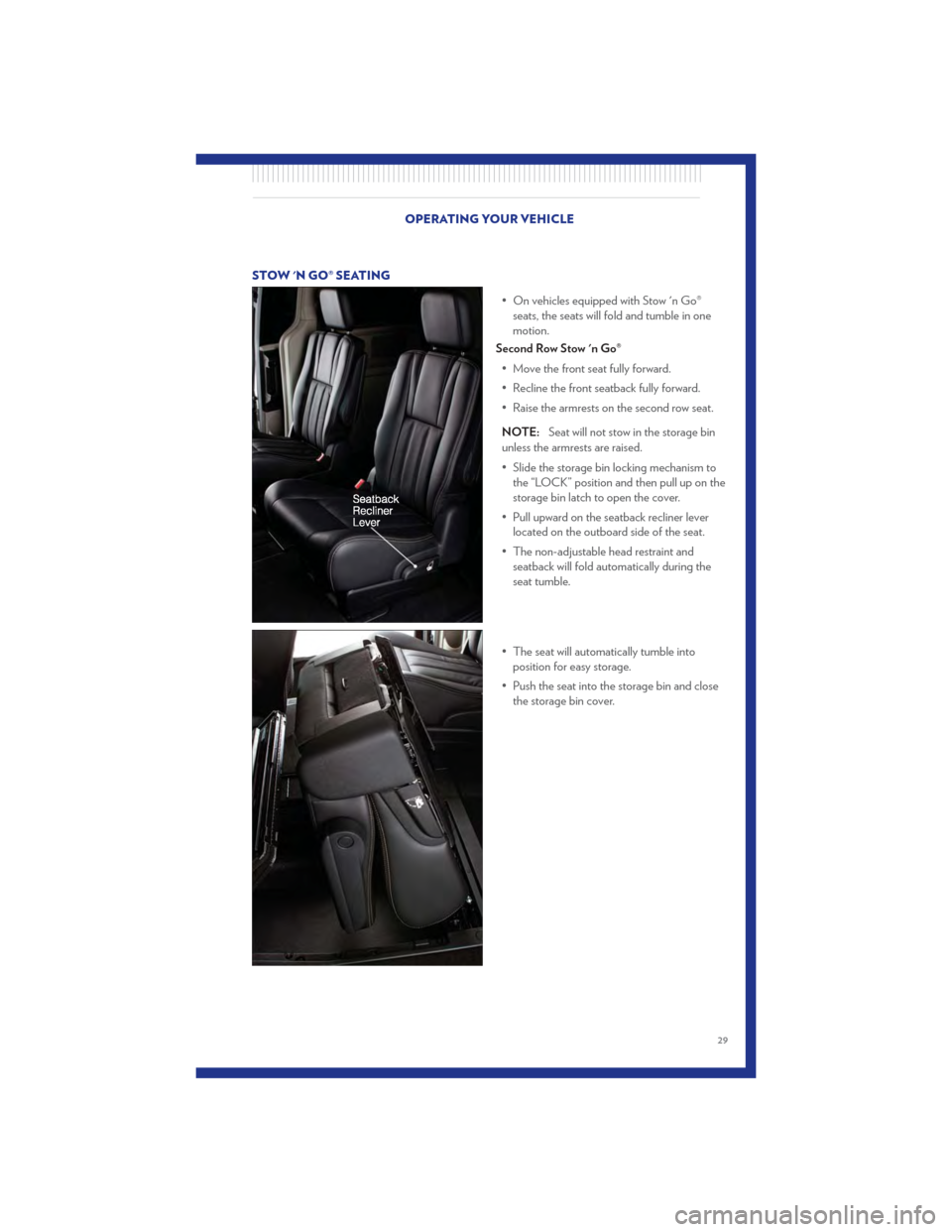CHRYSLER TOWN AND COUNTRY 2011 5.G Owners Guide STOW N GO® SEATING• On vehicles equipped with Stow n Go®seats, the seats will fold and tumble in one
motion.
Second Row Stow n Go®
• Move the front seat fully forward.
• Recline the front 