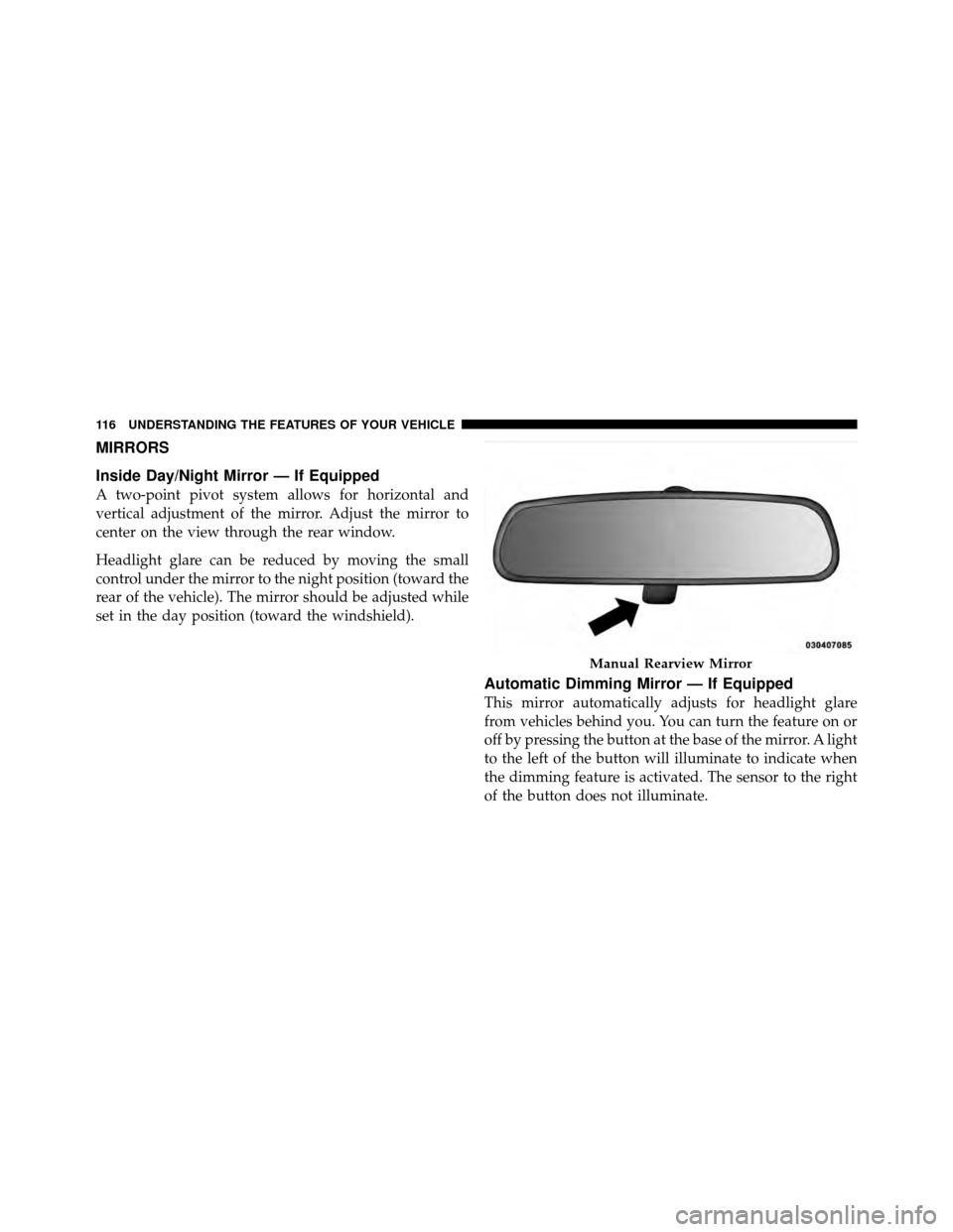 CHRYSLER TOWN AND COUNTRY 2012 5.G Owners Manual MIRRORS
Inside Day/Night Mirror — If Equipped
A two-point pivot system allows for horizontal and
vertical adjustment of the mirror. Adjust the mirror to
center on the view through the rear window.
H