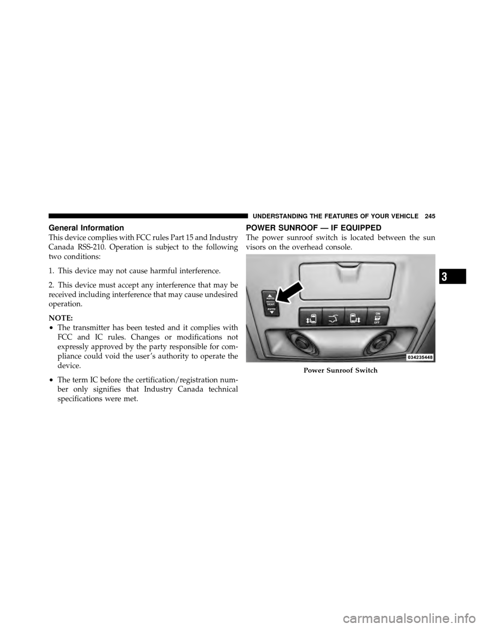 CHRYSLER TOWN AND COUNTRY 2012 5.G Owners Manual General Information
This device complies with FCC rules Part 15 and Industry
Canada RSS-210. Operation is subject to the following
two conditions:
1. This device may not cause harmful interference.
2. CHRYSLER TOWN AND COUNTRY 2012 5.G Owners Manual General Information
This device complies with FCC rules Part 15 and Industry
Canada RSS-210. Operation is subject to the following
two conditions:
1. This device may not cause harmful interference.
2.