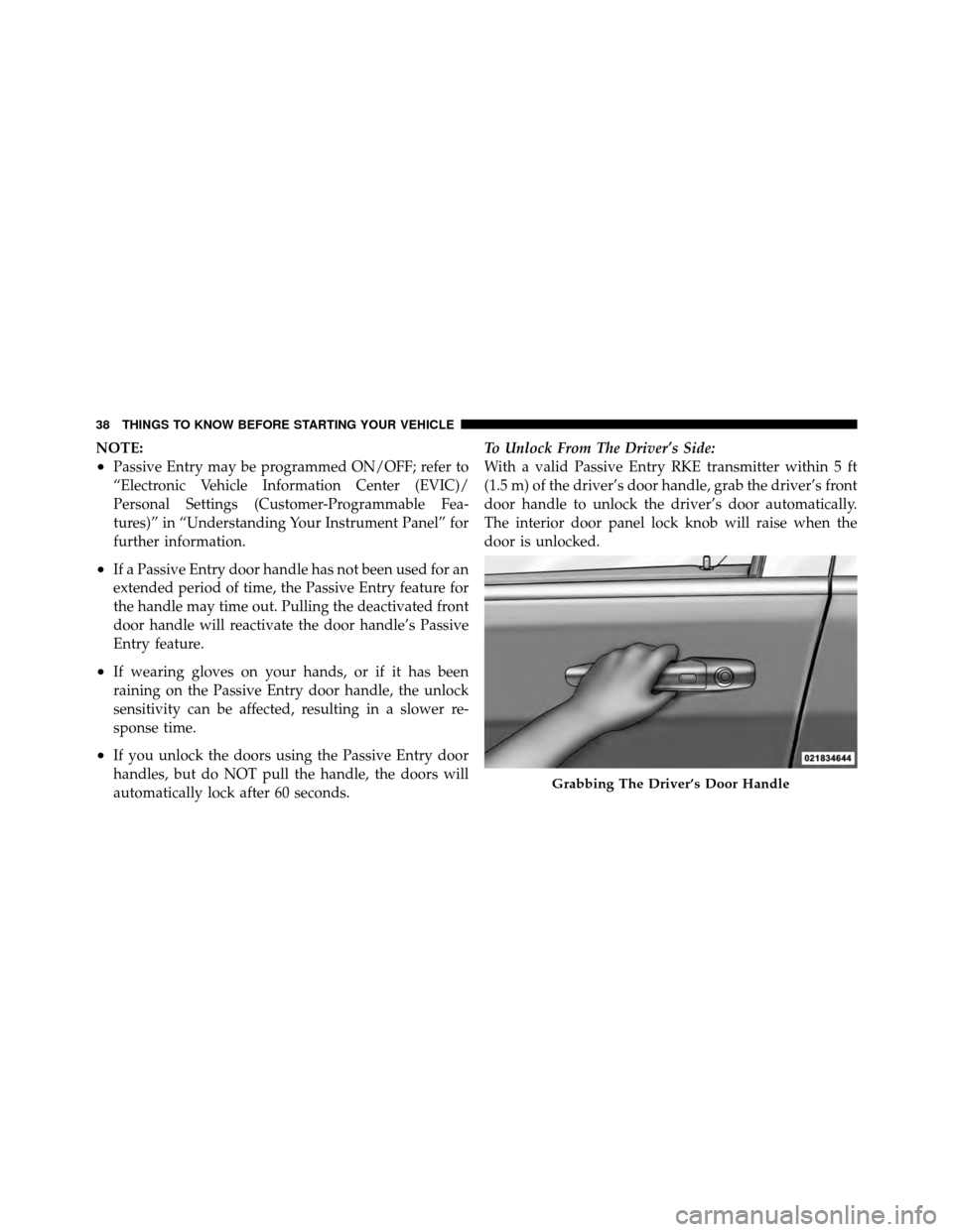 CHRYSLER TOWN AND COUNTRY 2012 5.G Owners Guide NOTE:
•Passive Entry may be programmed ON/OFF; refer to
“Electronic Vehicle Information Center (EVIC)/
Personal Settings (Customer-Programmable Fea-
tures)” in “Understanding Your Instrument P