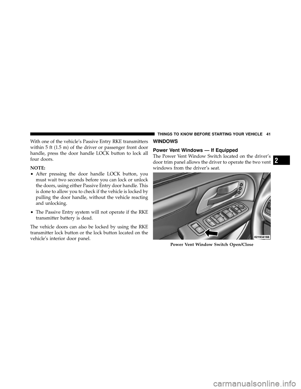 CHRYSLER TOWN AND COUNTRY 2012 5.G Service Manual With one of the vehicle’s Passive Entry RKE transmitters
within 5 ft (1.5 m) of the driver or passenger front door
handle, press the door handle LOCK button to lock all
four doors.
NOTE:
•After pr CHRYSLER TOWN AND COUNTRY 2012 5.G Service Manual With one of the vehicle’s Passive Entry RKE transmitters
within 5 ft (1.5 m) of the driver or passenger front door
handle, press the door handle LOCK button to lock all
four doors.
NOTE:
•After pr