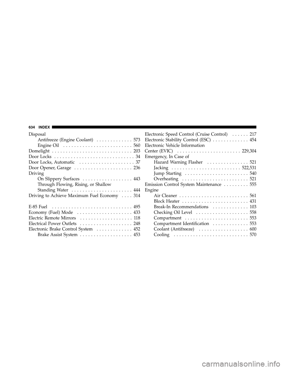 CHRYSLER TOWN AND COUNTRY 2012 5.G Owners Manual DisposalAntifreeze (Engine Coolant) ............. 573
Engine Oil ......................... 560
Domelight ............................. 203
Door Locks ............................. 34
Door Locks, Autom CHRYSLER TOWN AND COUNTRY 2012 5.G Owners Manual DisposalAntifreeze (Engine Coolant) ............. 573
Engine Oil ......................... 560
Domelight ............................. 203
Door Locks ............................. 34
Door Locks, Autom