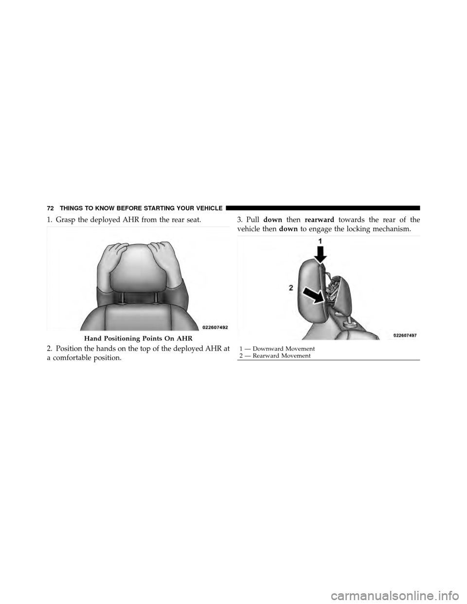 CHRYSLER TOWN AND COUNTRY 2012 5.G Manual PDF 1. Grasp the deployed AHR from the rear seat.
2. Position the hands on the top of the deployed AHR at
a comfortable position.3. Pull
downthenrearward towards the rear of the
vehicle then downto engage
