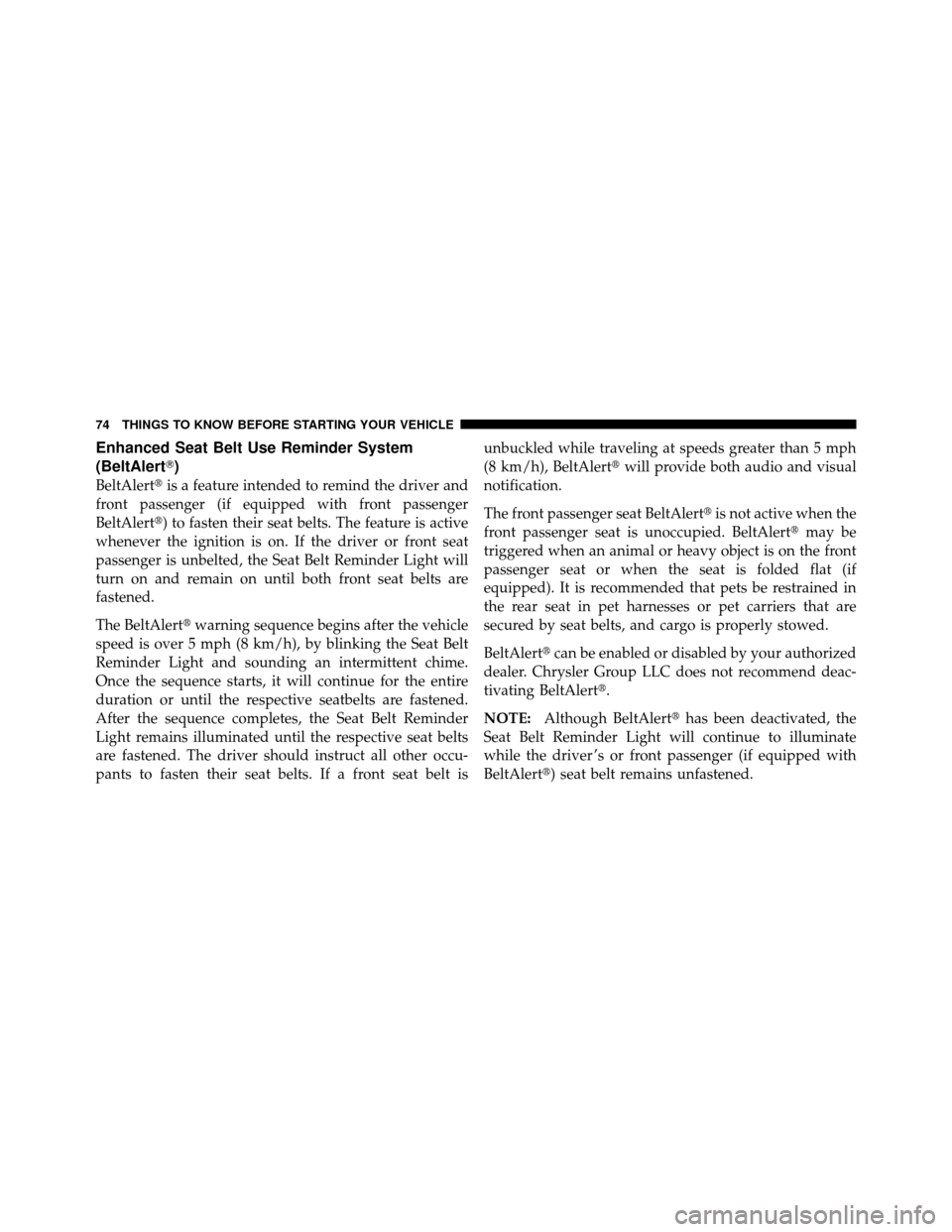 CHRYSLER TOWN AND COUNTRY 2012 5.G Manual PDF Enhanced Seat Belt Use Reminder System
(BeltAlert)
BeltAlertis a feature intended to remind the driver and
front passenger (if equipped with front passenger
BeltAlert) to fasten their seat belts. T