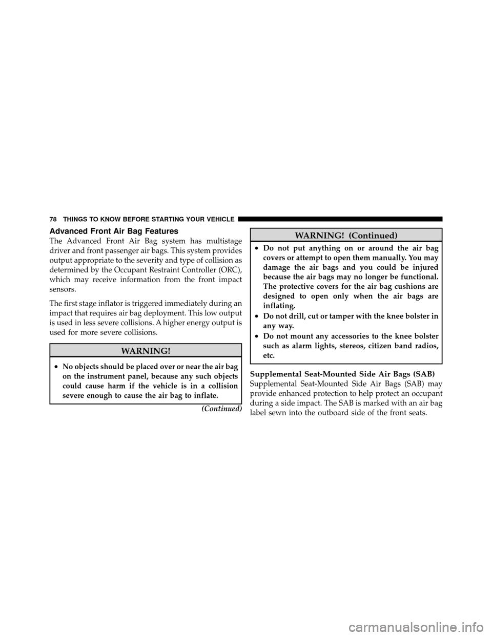 CHRYSLER TOWN AND COUNTRY 2012 5.G Manual PDF Advanced Front Air Bag Features
The Advanced Front Air Bag system has multistage
driver and front passenger air bags. This system provides
output appropriate to the severity and type of collision as
d