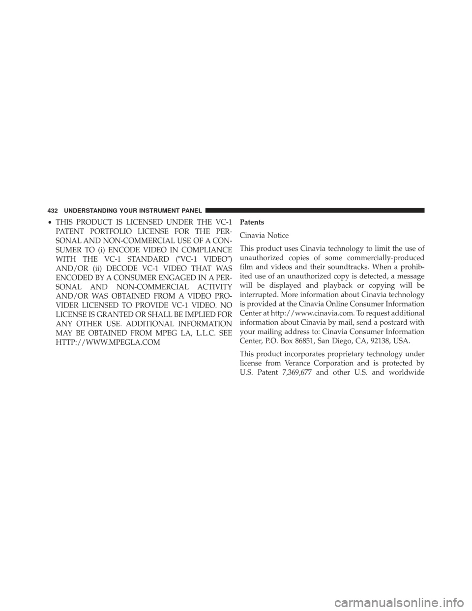 CHRYSLER TOWN AND COUNTRY 2013 5.G Owners Manual •THIS PRODUCT IS LICENSED UNDER THE VC-1
PATENT PORTFOLIO LICENSE FOR THE PER-
SONAL AND NON-COMMERCIAL USE OF A CON-
SUMER TO (i) ENCODE VIDEO IN COMPLIANCE
WITH THE VC-1 STANDARD (VC-1 VIDEO)
AN
