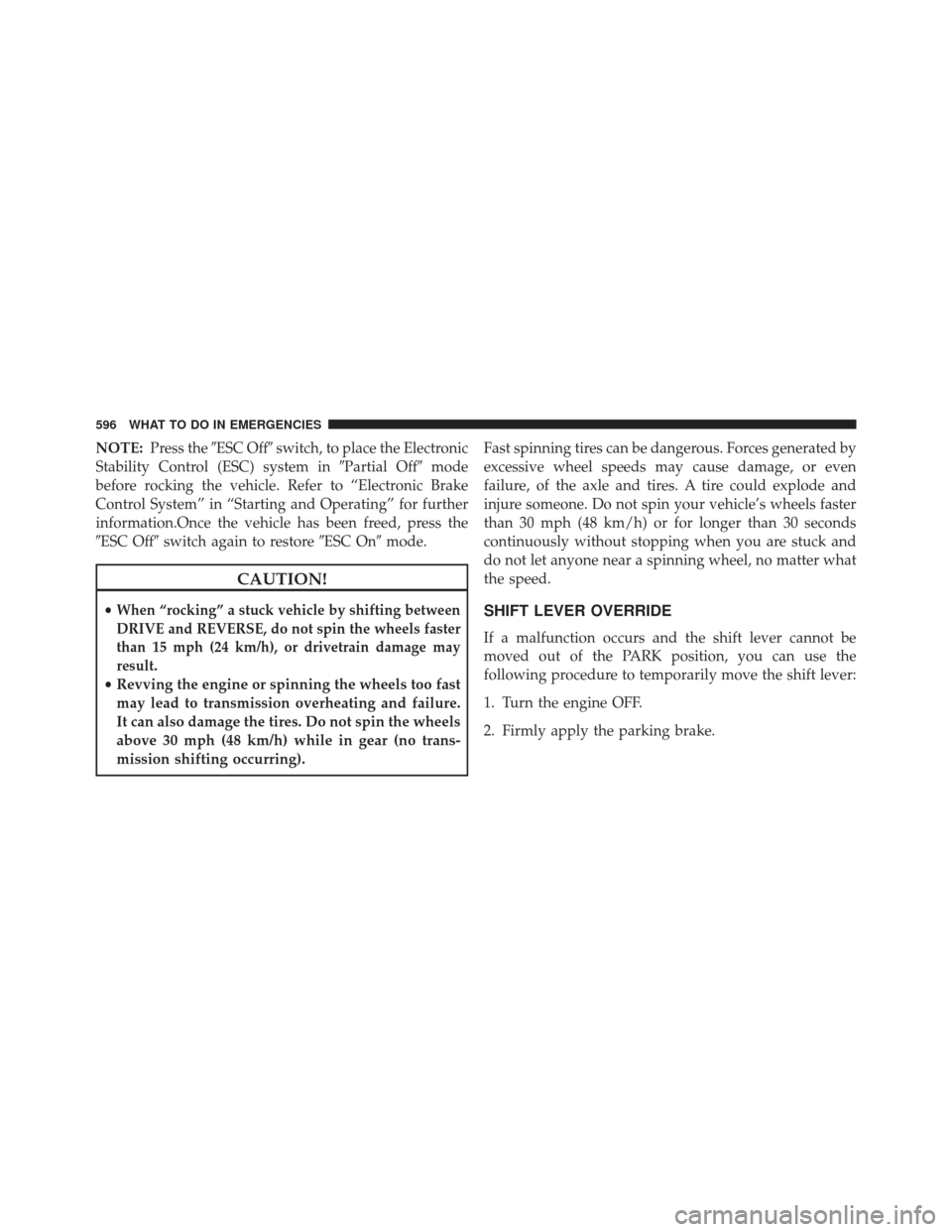 CHRYSLER TOWN AND COUNTRY 2013 5.G Owners Manual NOTE:Press the ESC Off switch, to place the Electronic
Stability Control (ESC) system in Partial Offmode
before rocking the vehicle. Refer to “Electronic Brake
Control System” in “Starting a