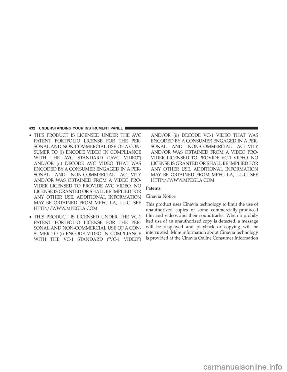 CHRYSLER TOWN AND COUNTRY 2014 5.G Owners Manual •THIS PRODUCT IS LICENSED UNDER THE AVC
PATENT PORTFOLIO LICENSE FOR THE PER-
SONAL AND NON-COMMERCIAL USE OF A CON-
SUMER TO (i) ENCODE VIDEO IN COMPLIANCE
WITH THE AVC STANDARD (AVC VIDEO)
AND/O