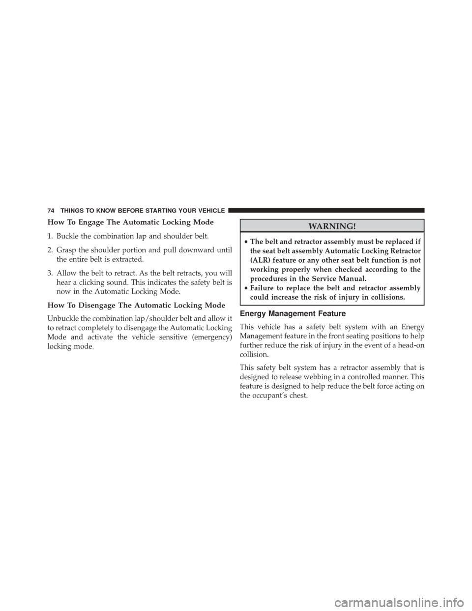 CHRYSLER TOWN AND COUNTRY 2014 5.G Manual PDF How To Engage The Automatic Locking Mode
1. Buckle the combination lap and shoulder belt.
2. Grasp the shoulder portion and pull downward untilthe entire belt is extracted.
3. Allow the belt to retrac