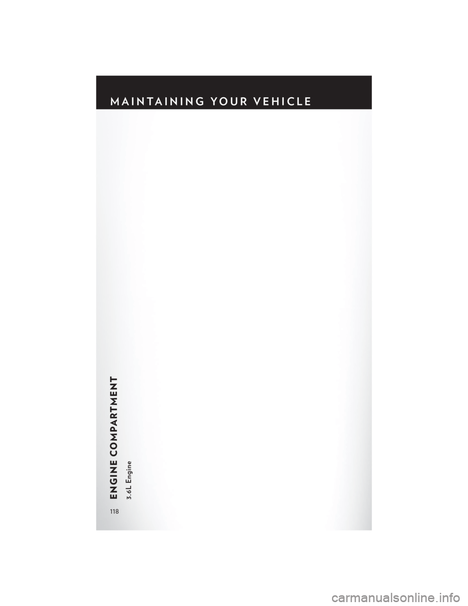 CHRYSLER TOWN AND COUNTRY 2014 5.G User Guide ENGINE COMPARTMENT3.6L Engine
MAINTAINING YOUR VEHICLE
118 