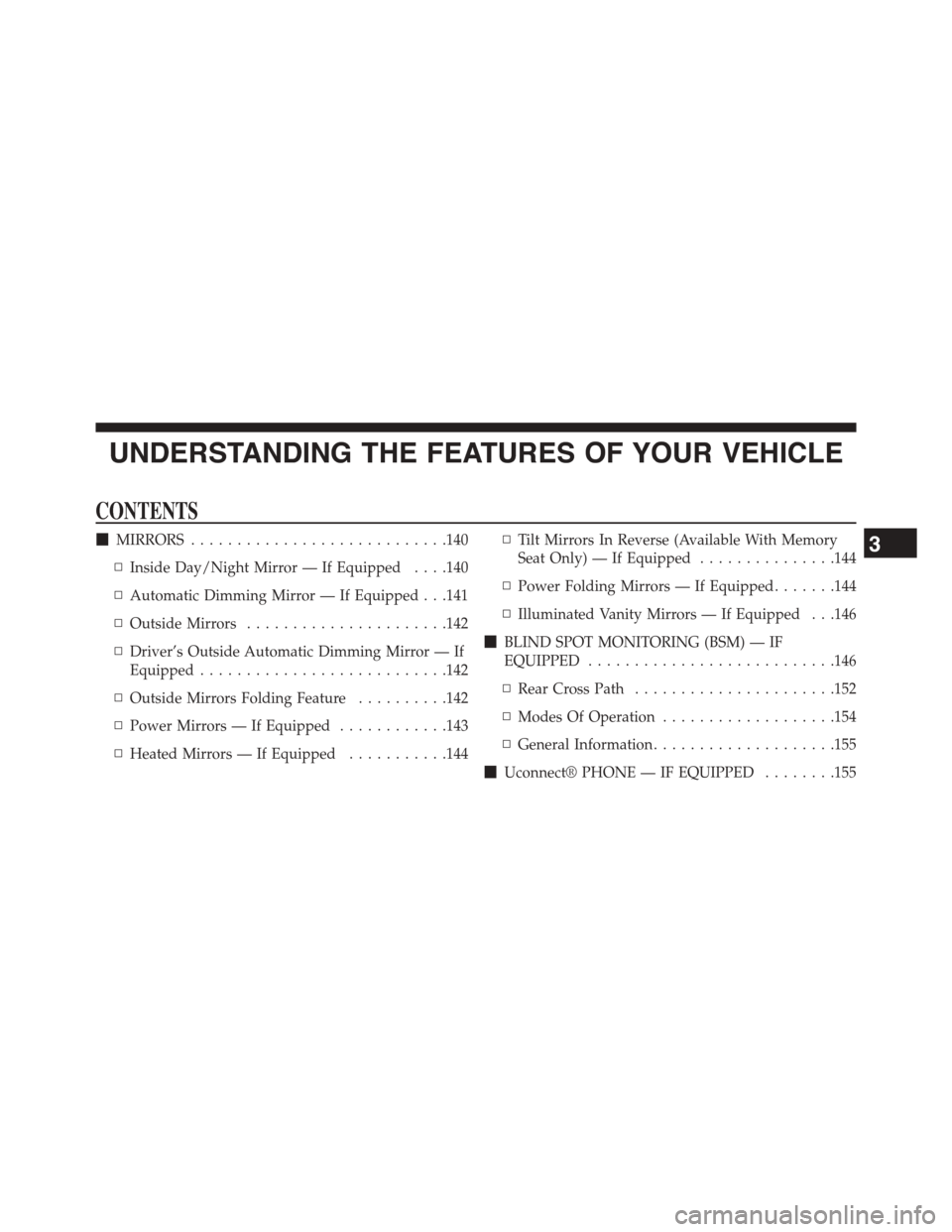 CHRYSLER TOWN AND COUNTRY 2015 5.G Owners Manual UNDERSTANDING THE FEATURES OF YOUR VEHICLE
CONTENTS
!MIRRORS............................140
▫Inside Day/Night Mirror — If Equipped . . . .140
▫Automatic Dimming Mirror — If Equipped . . .141
�
