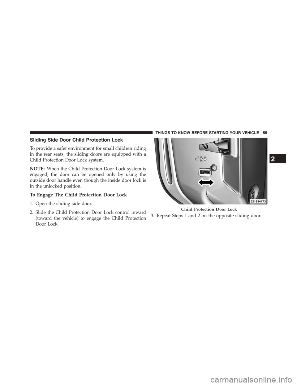 CHRYSLER TOWN AND COUNTRY 2015 5.G Workshop Manual Sliding Side Door Child Protection Lock
To provide a safer environment for small children riding
in the rear seats, the sliding doors are equipped with a
Child Protection Door Lock system.
NOTE:When t