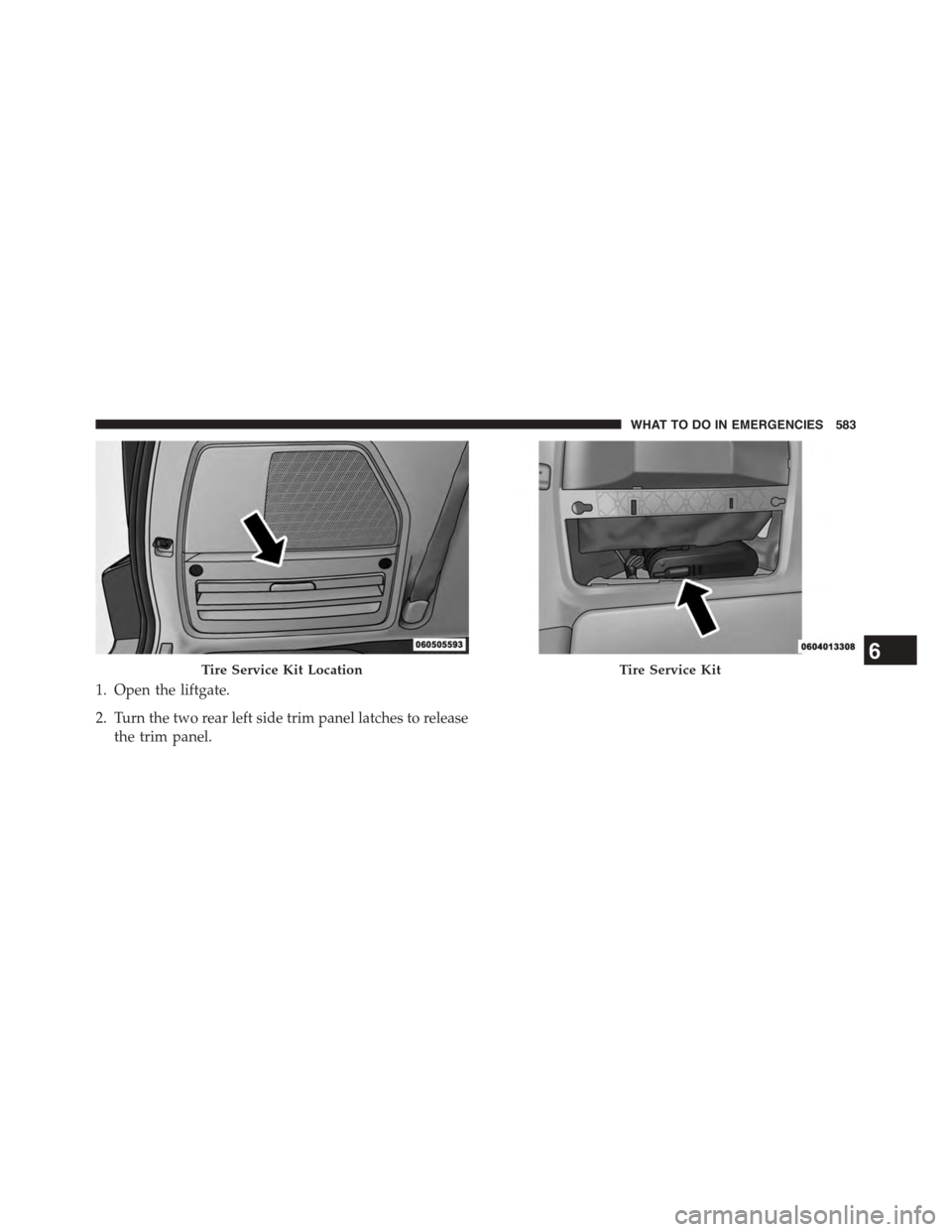 CHRYSLER TOWN AND COUNTRY 2015 5.G Owners Manual 1. Open the liftgate.
2. Turn the two rear left side trim panel latches to release
the trim panel.
Tire Service Kit LocationTire Service Kit6
WHAT TO DO IN EMERGENCIES 583 