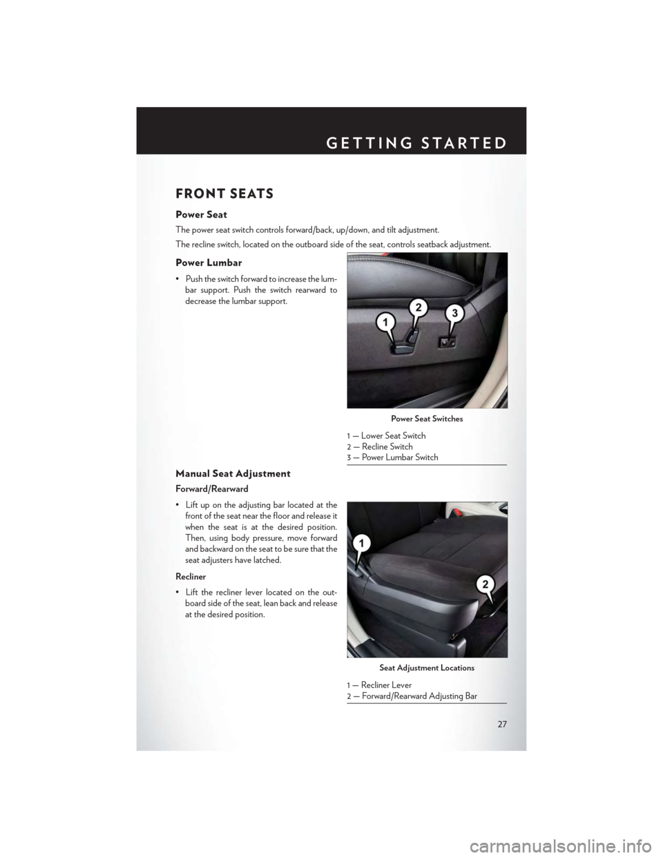 CHRYSLER TOWN AND COUNTRY 2015 5.G Owners Manual FRONT SEATS
Power Seat
The power seat switch controls forward/back, up/down, and tilt adjustment.
The recline switch, located on the outboard side of the seat, controls seatback adjustment.
Power Lumb